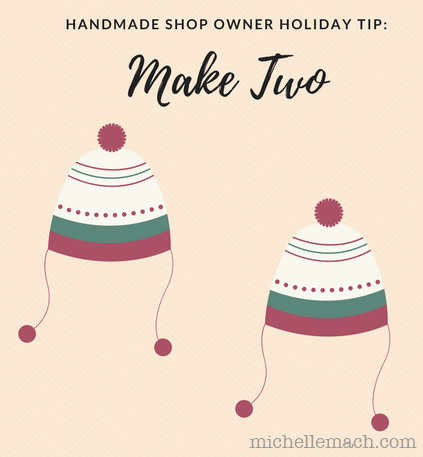 Holiday Tip for Handmade Shops: Make Two
